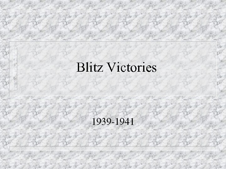 Blitz Victories 1939 -1941 