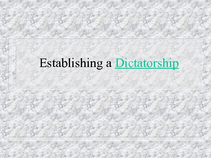 Establishing a Dictatorship 