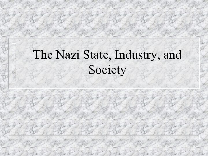 The Nazi State, Industry, and Society 