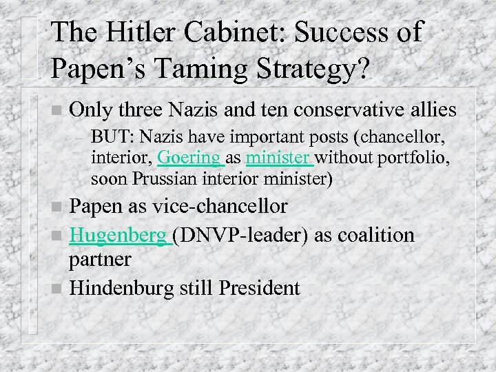 The Hitler Cabinet: Success of Papen’s Taming Strategy? n Only three Nazis and ten