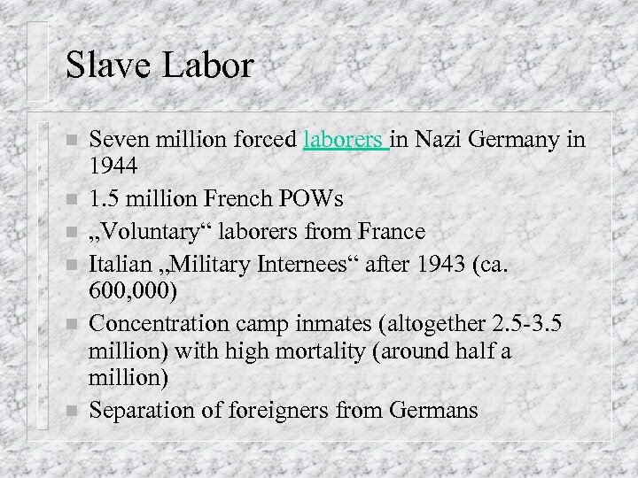 Slave Labor n n n Seven million forced laborers in Nazi Germany in 1944