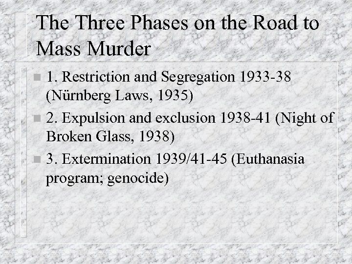 The Three Phases on the Road to Mass Murder 1. Restriction and Segregation 1933