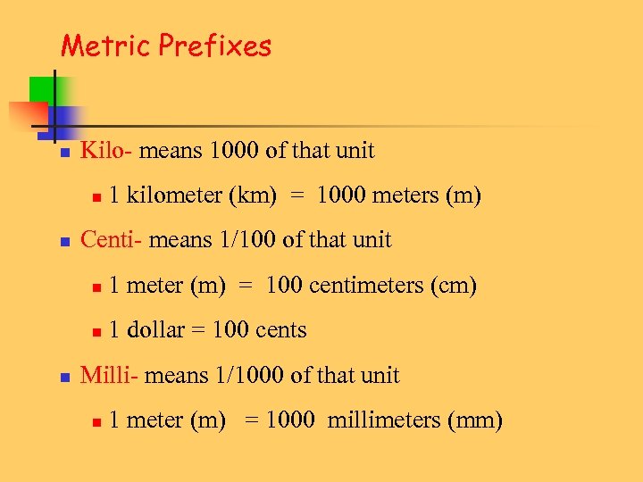 Metric Prefixes n Kilo- means 1000 of that unit n n 1 kilometer (km)