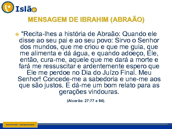 Islã MENSAGEM DE IBRAHIM (ABRAÃO) “Recita-lhes a história de Abraão: Quando ele disse ao
