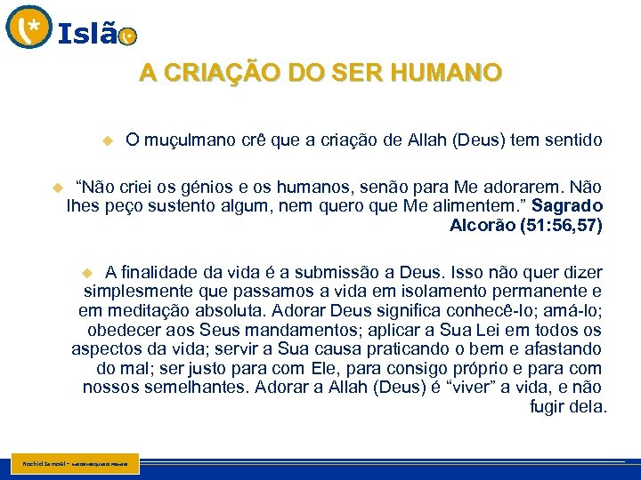 Islã A CRIAÇÃO DO SER HUMANO u u O muçulmano crê que a criação