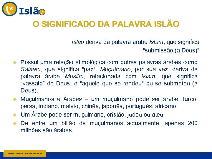 Islã O SIGNIFICADO DA PALAVRA ISLÃO Islão deriva da palavra árabe Islám, que significa