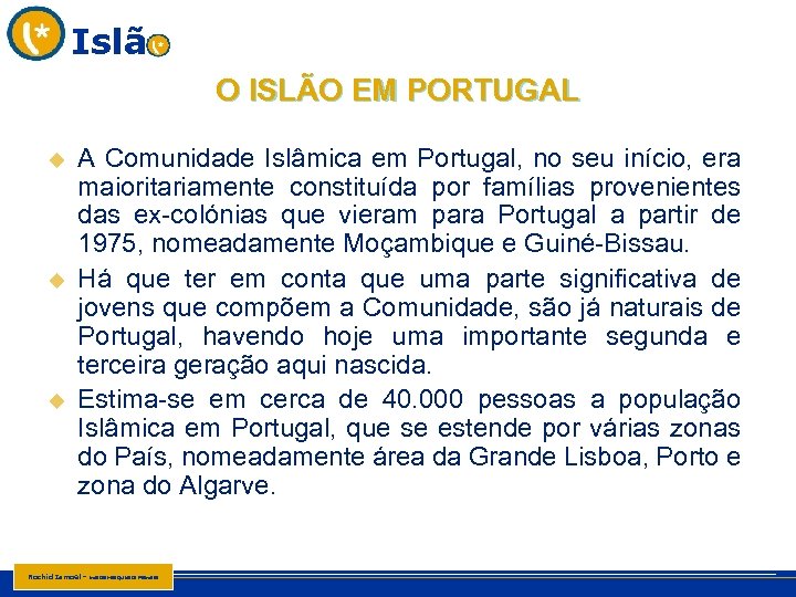 Islã O ISLÃO EM PORTUGAL u u u A Comunidade Islâmica em Portugal, no