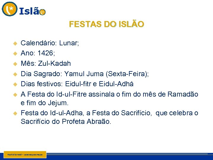 Islã FESTAS DO ISLÃO u u u u Calendário: Lunar; Ano: 1426; Mês: Zul-Kadah
