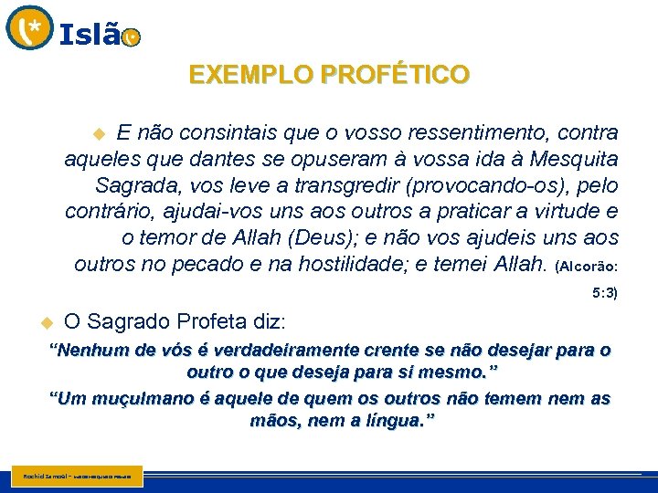Islã EXEMPLO PROFÉTICO E não consintais que o vosso ressentimento, contra aqueles que dantes