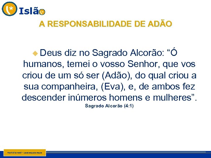 Islã A RESPONSABILIDADE DE ADÃO u Deus diz no Sagrado Alcorão: “Ó humanos, temei