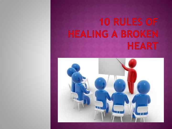 10 RULES OF HEALING A BROKEN HEART 