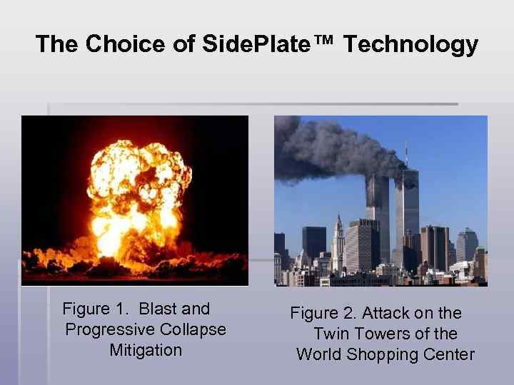 The Choice of Side. Plate™ Technology Figure 1. Blast and Progressive Collapse Mitigation Figure