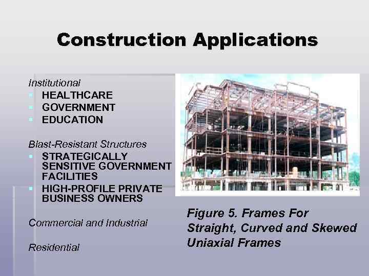 Construction Applications Institutional § HEALTHCARE § GOVERNMENT § EDUCATION Blast-Resistant Structures § STRATEGICALLY SENSITIVE
