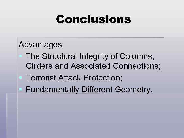 Conclusions Advantages: § The Structural Integrity of Columns, Girders and Associated Connections; § Terrorist