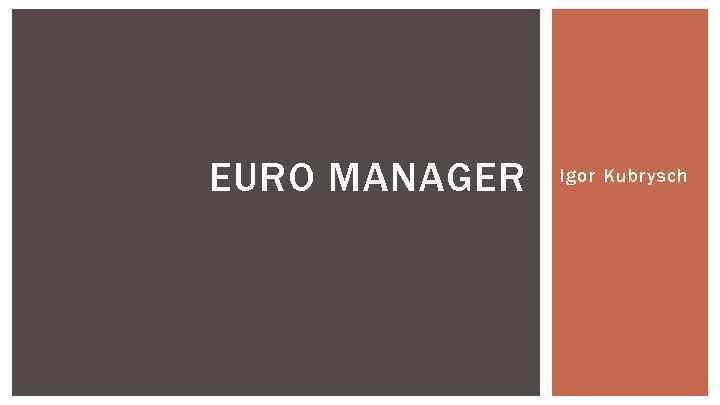 EURO MANAGER Igor Kubrysch 