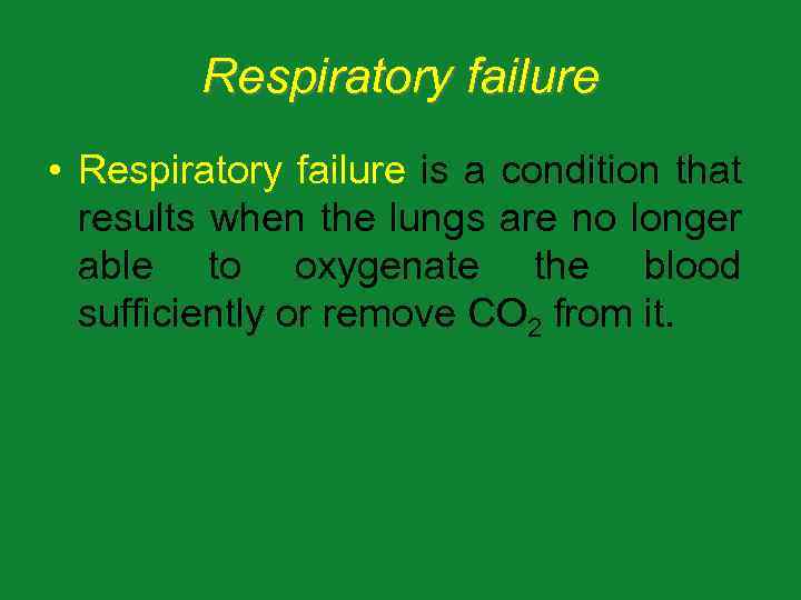 Respiratory failure • Respiratory failure is a condition that results when the lungs are