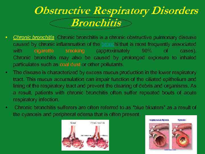 Obstructive Respiratory Disorders Bronchitis • Chronic bronchitis: Chronic bronchitis is a chronic obstructive pulmonary