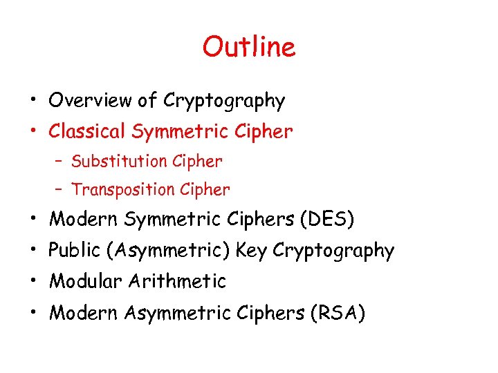 Outline • Overview of Cryptography • Classical Symmetric Cipher – Substitution Cipher – Transposition