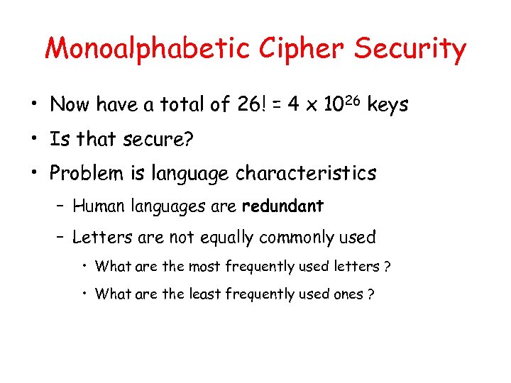 Monoalphabetic Cipher Security • Now have a total of 26! = 4 x 1026