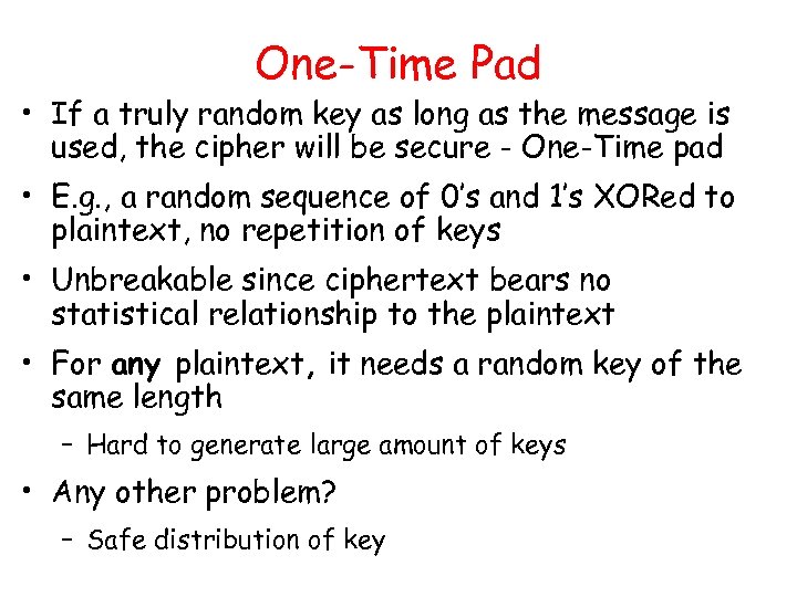 One-Time Pad • If a truly random key as long as the message is