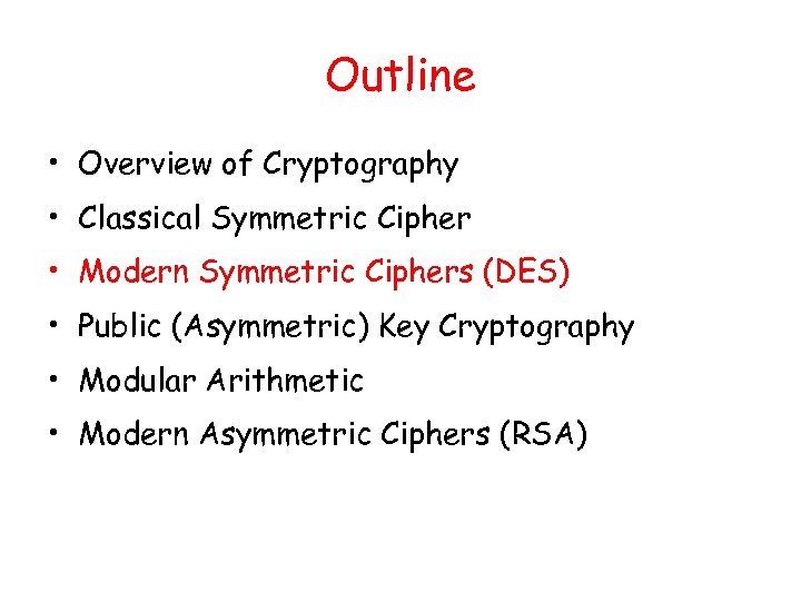 Outline • Overview of Cryptography • Classical Symmetric Cipher • Modern Symmetric Ciphers (DES)