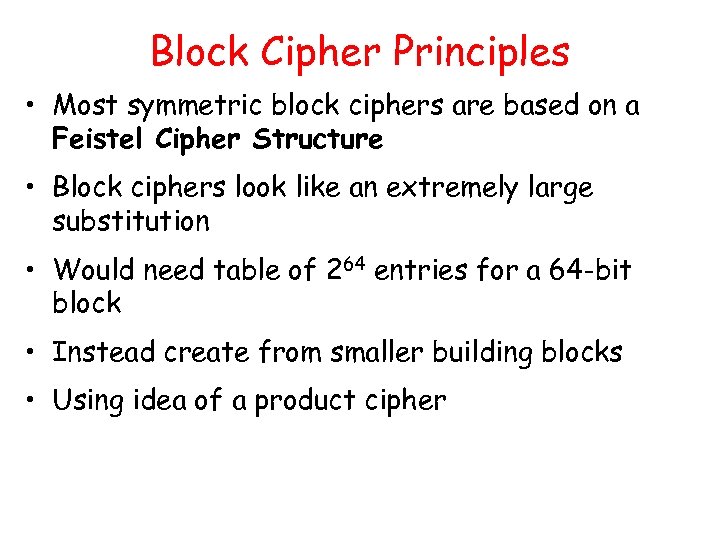 Block Cipher Principles • Most symmetric block ciphers are based on a Feistel Cipher