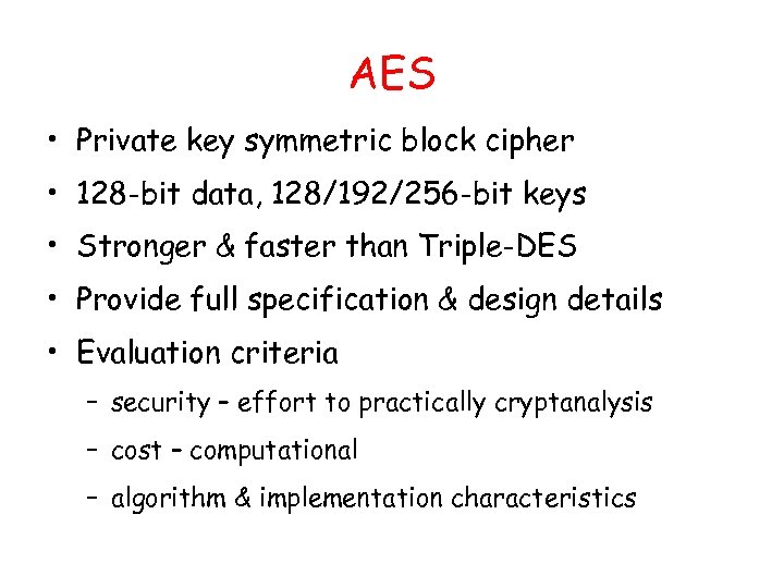 AES • Private key symmetric block cipher • 128 -bit data, 128/192/256 -bit keys