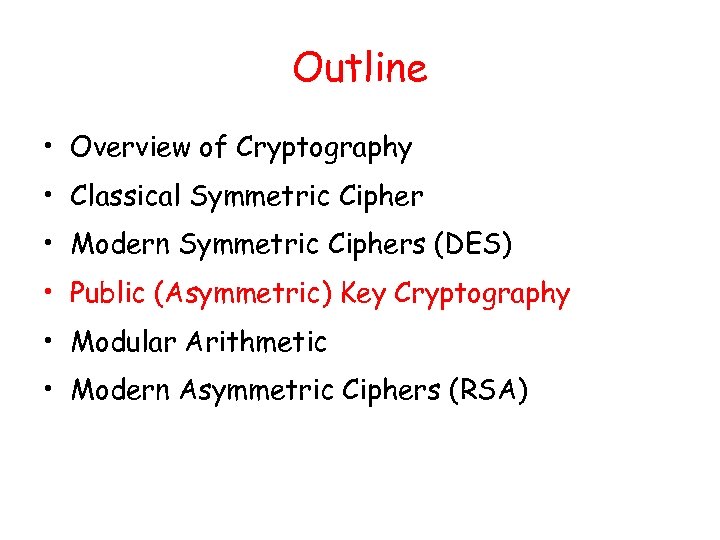 Outline • Overview of Cryptography • Classical Symmetric Cipher • Modern Symmetric Ciphers (DES)