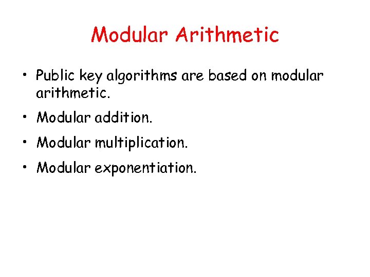 Modular Arithmetic • Public key algorithms are based on modular arithmetic. • Modular addition.