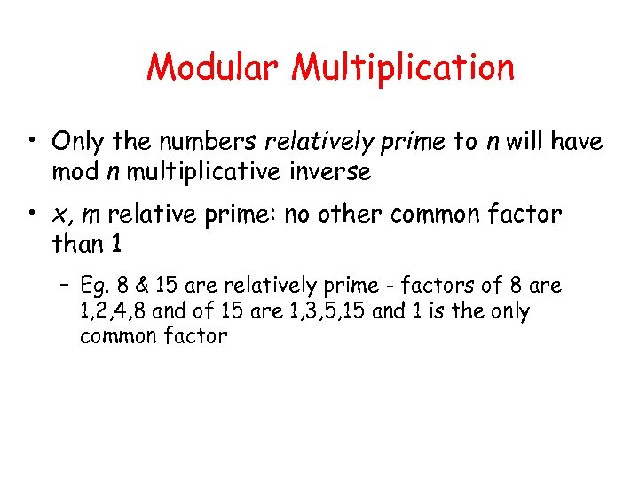 Modular Multiplication • Only the numbers relatively prime to n will have mod n