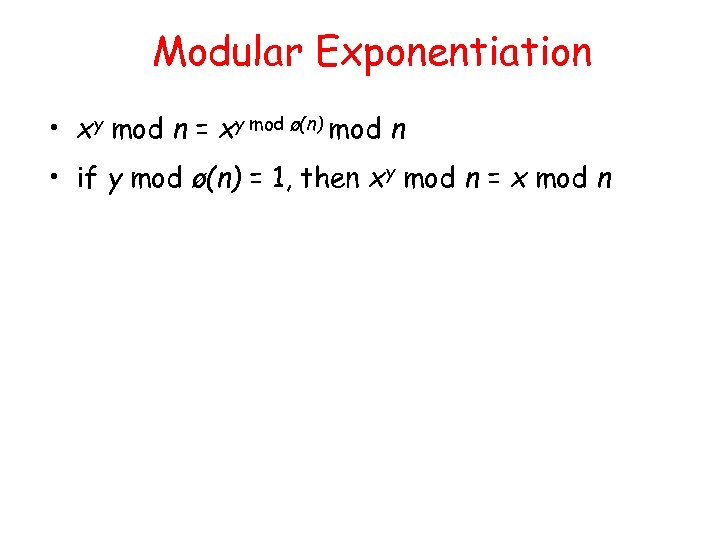 Modular Exponentiation • xy mod n = xy mod ø(n) mod n • if