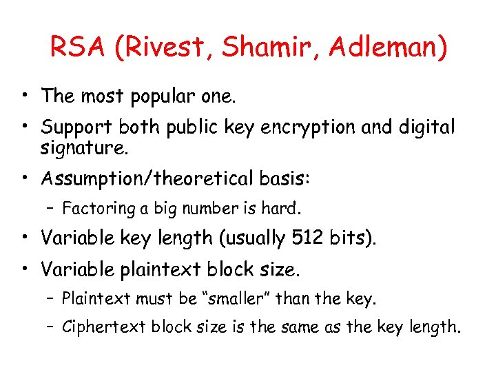 RSA (Rivest, Shamir, Adleman) • The most popular one. • Support both public key