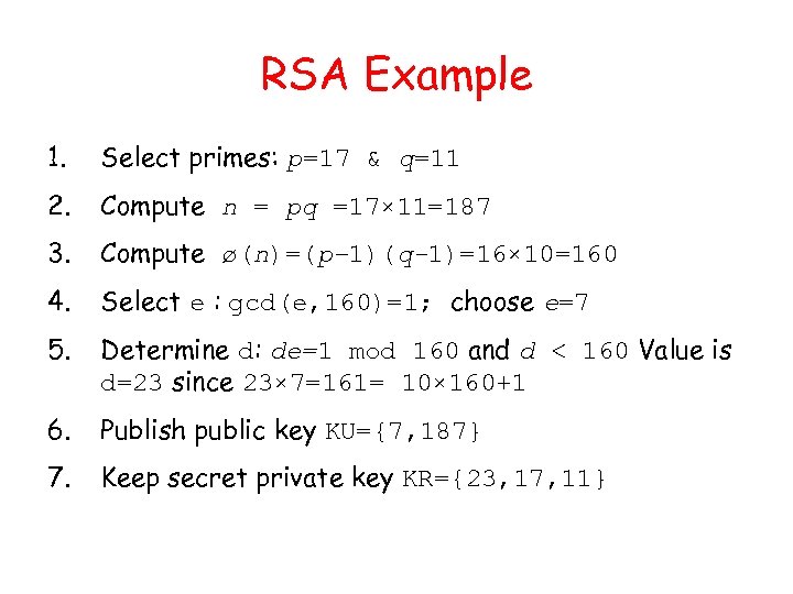 RSA Example 1. Select primes: p=17 & q=11 2. Compute n = pq =17×