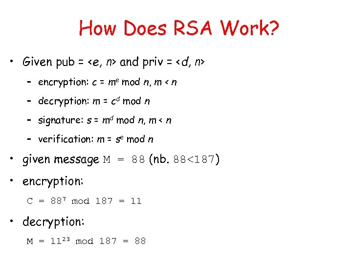 How Does RSA Work? • Given pub = <e, n> and priv = <d,