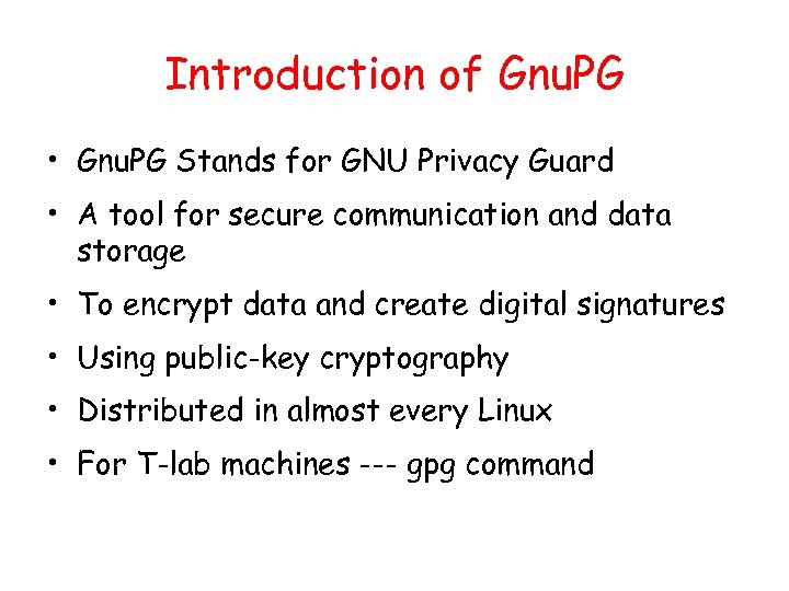 Introduction of Gnu. PG • Gnu. PG Stands for GNU Privacy Guard • A