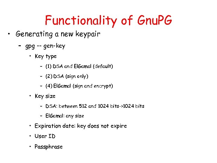 Functionality of Gnu. PG • Generating a new keypair – gpg -- gen-key •