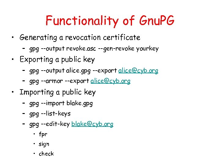 Functionality of Gnu. PG • Generating a revocation certificate – gpg --output revoke. asc