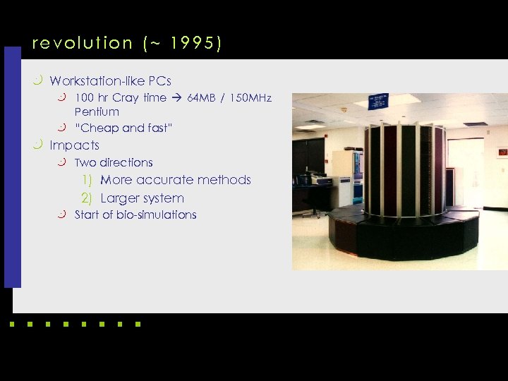 revolution (~ 1995) k Workstation-like PCs k 100 hr Cray time 64 MB /