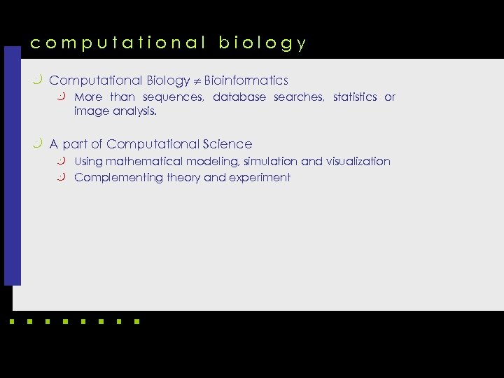 computational biology k Computational Biology Bioinformatics k More than sequences, database searches, statistics or