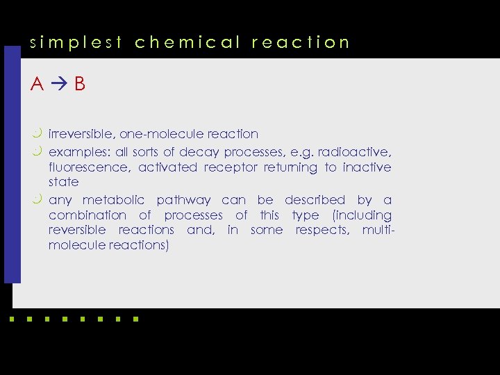 simplest chemical reaction A B k irreversible, one-molecule reaction k examples: all sorts of