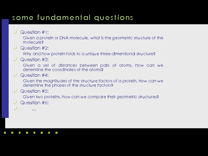 some fundamental questions k Question #1: Given a protein or DNA molecule, what is
