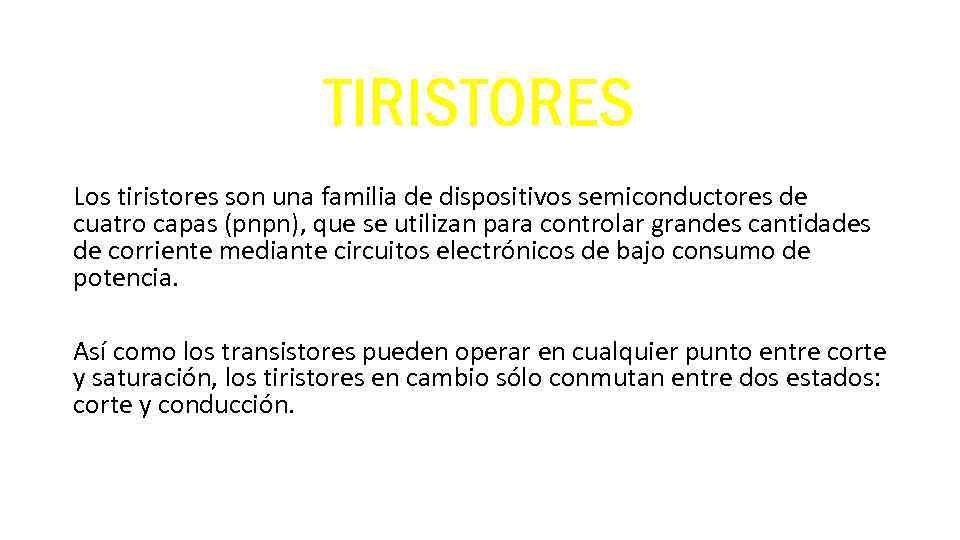 TIRISTORES Los tiristores son una familia de dispositivos semiconductores de cuatro capas (pnpn), que