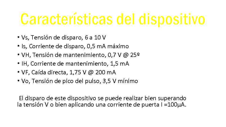 Características del dispositivo • Vs, Tensión de disparo, 6 a 10 V • Is,