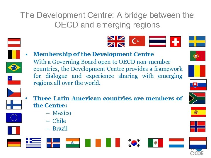 The Development Centre: A bridge between the OECD and emerging regions • Membership of