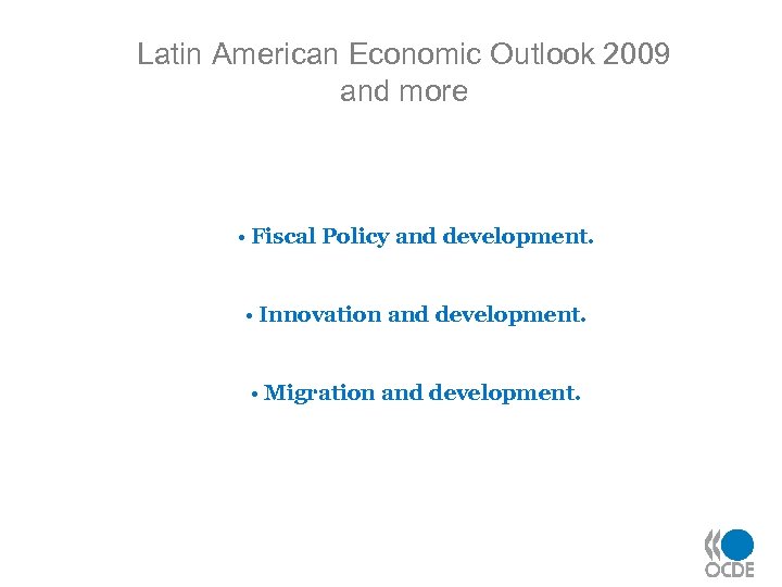 Latin American Economic Outlook 2009 and more • Fiscal Policy and development. • Innovation
