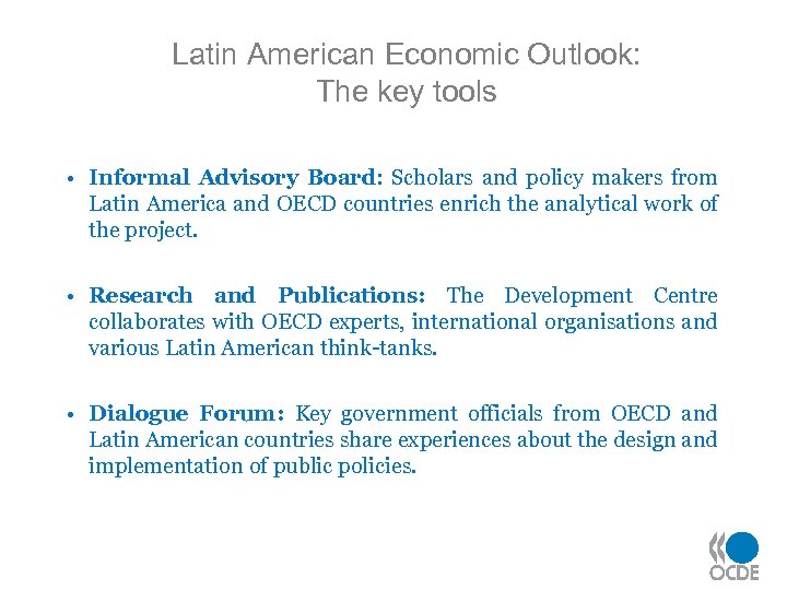 Latin American Economic Outlook: The key tools • Informal Advisory Board: Scholars and policy