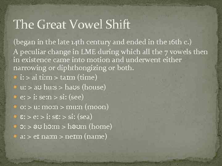 The Great Vowel Shift (began in the late 14 th century and ended in