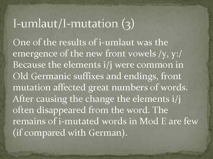 I-umlaut/I-mutation (3) One of the results of i-umlaut was the emergence of the new