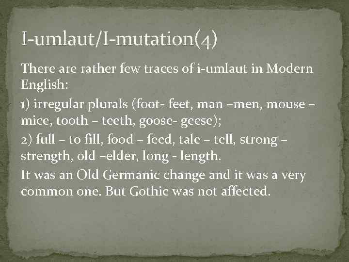 I-umlaut/I-mutation(4) There are rather few traces of i-umlaut in Modern English: 1) irregular plurals