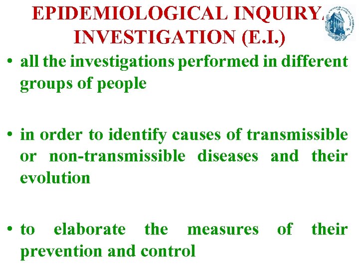 EPIDEMIOLOGICAL INQUIRY/ INVESTIGATION (E. I. ) • all the investigations performed in different groups